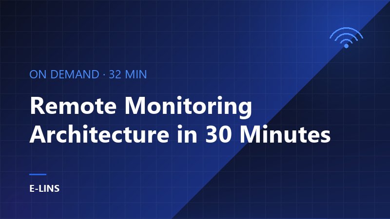 Remote Monitoring Architecture in 30 Minutes