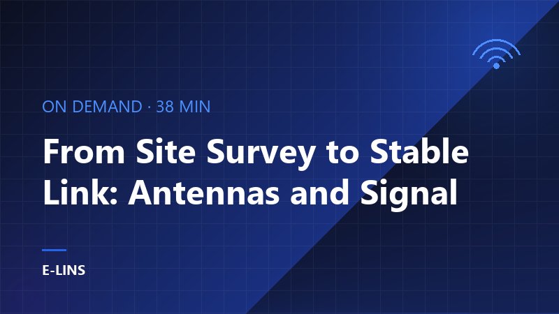 From Site Survey to Stable Link: Antennas and Signal