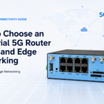 How to Choose an Industrial 5G Router for IoT and Edge Networking